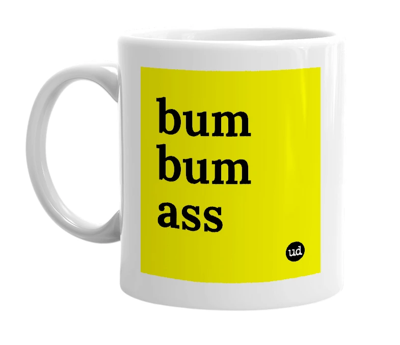 White mug with 'bum bum ass' in bold black letters