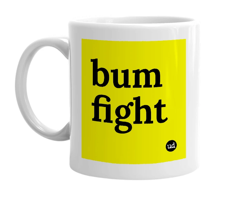 White mug with 'bum fight' in bold black letters