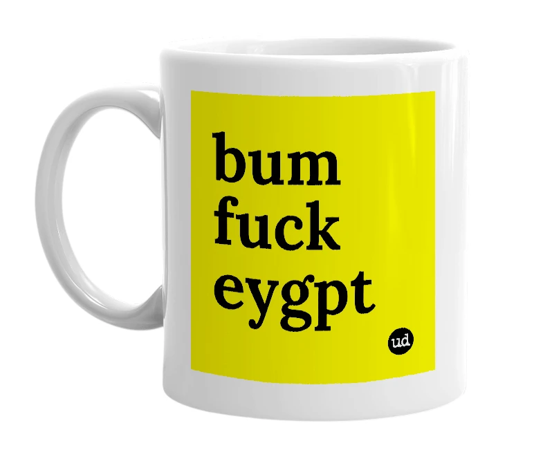 White mug with 'bum fuck eygpt' in bold black letters