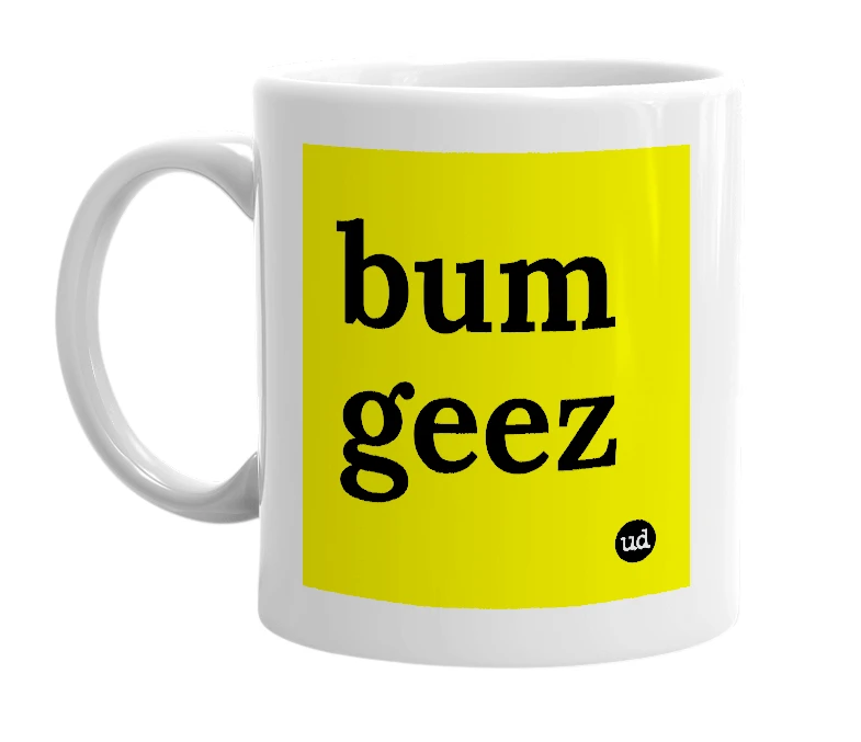 White mug with 'bum geez' in bold black letters