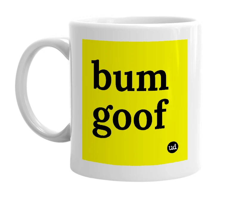 White mug with 'bum goof' in bold black letters