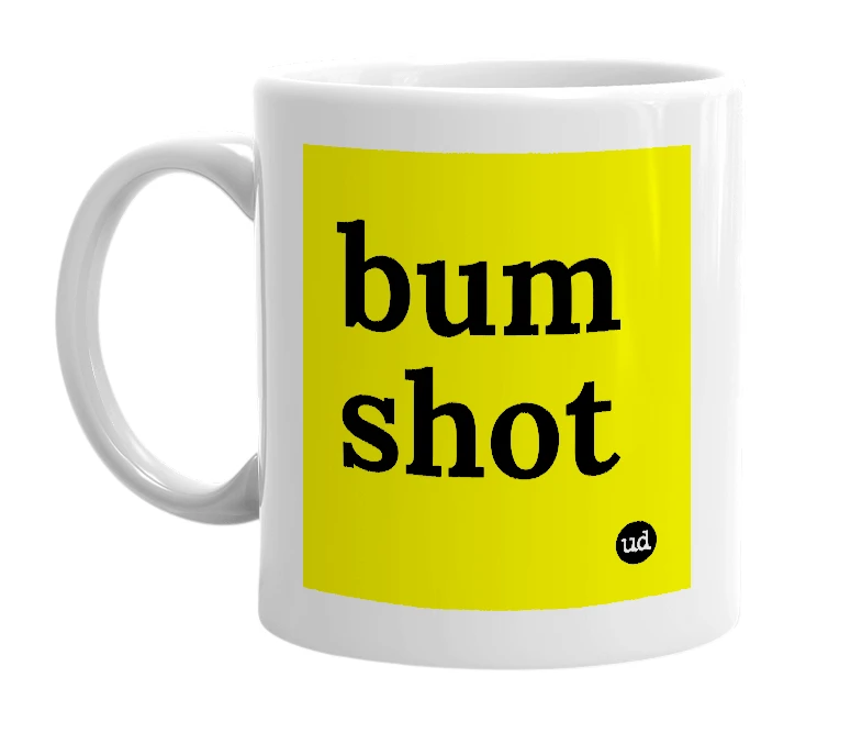 White mug with 'bum shot' in bold black letters