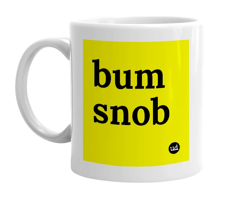 White mug with 'bum snob' in bold black letters