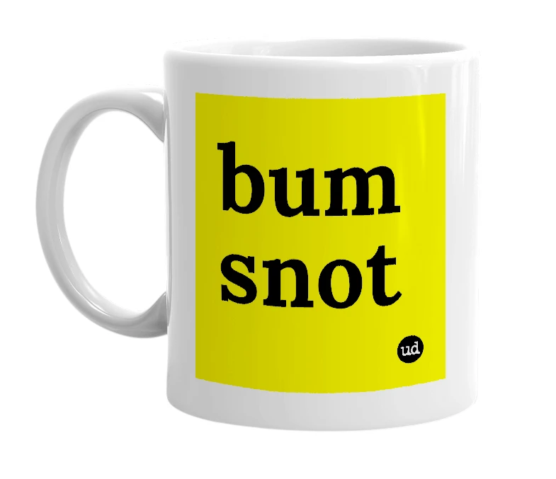 White mug with 'bum snot' in bold black letters