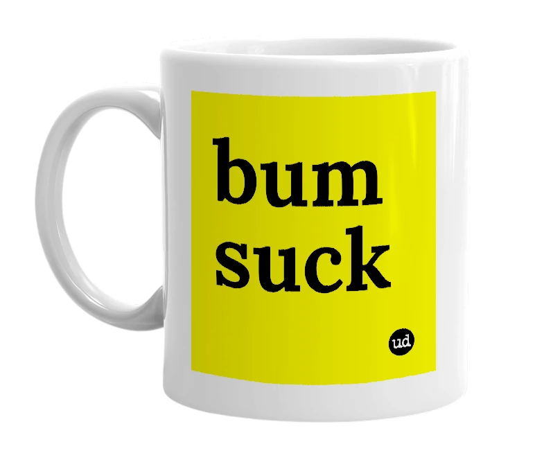 White mug with 'bum suck' in bold black letters