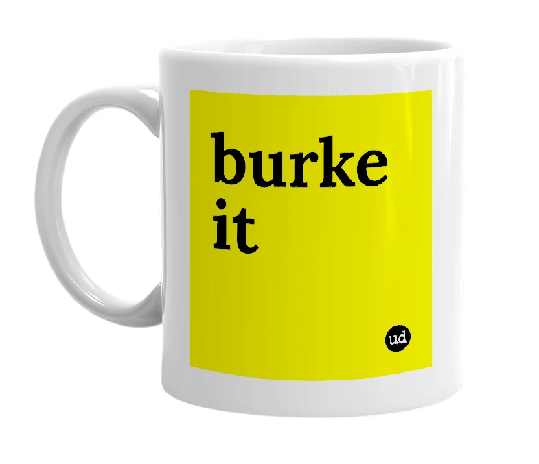 White mug with 'burke it' in bold black letters