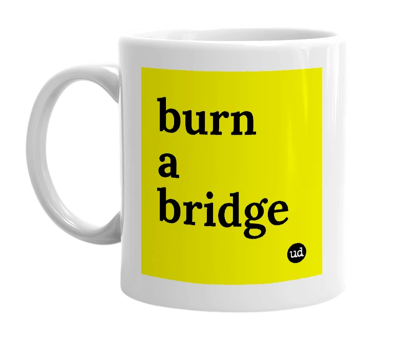 White mug with 'burn a bridge' in bold black letters