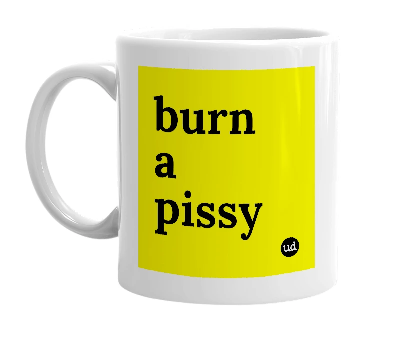 White mug with 'burn a pissy' in bold black letters