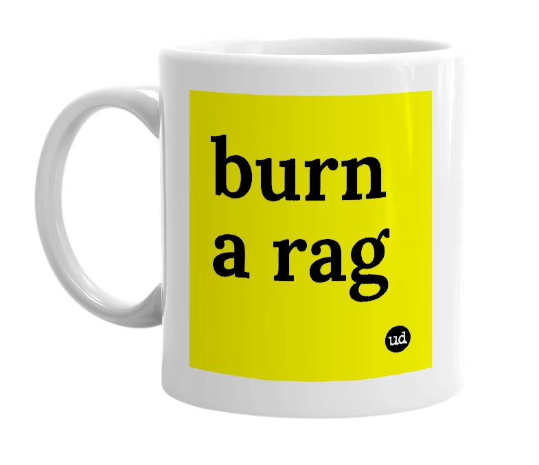 White mug with 'burn a rag' in bold black letters