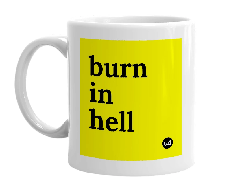 White mug with 'burn in hell' in bold black letters