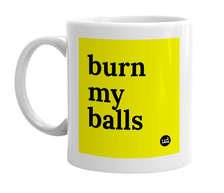 White mug with 'burn my balls' in bold black letters
