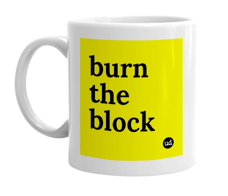 White mug with 'burn the block' in bold black letters