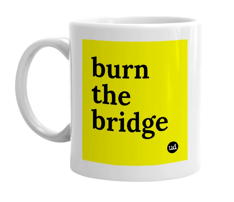 White mug with 'burn the bridge' in bold black letters