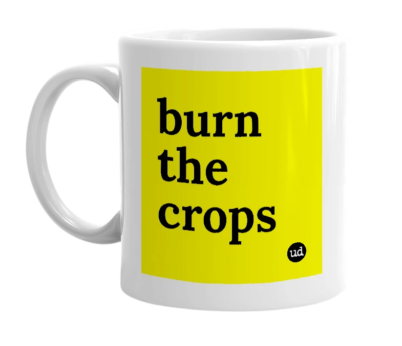 White mug with 'burn the crops' in bold black letters