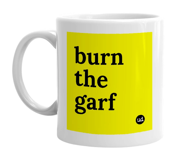 White mug with 'burn the garf' in bold black letters