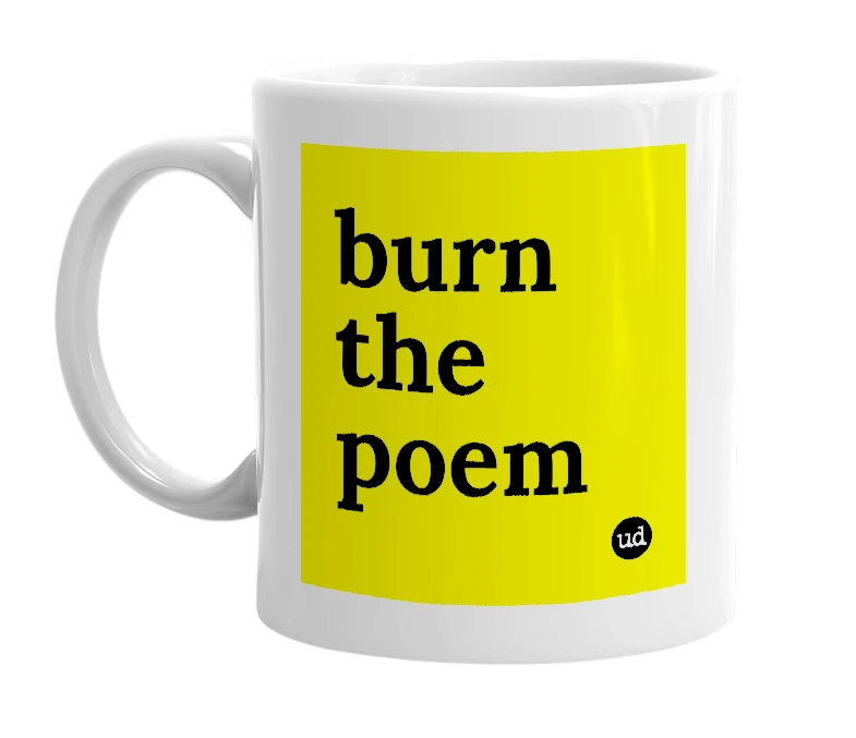White mug with 'burn the poem' in bold black letters