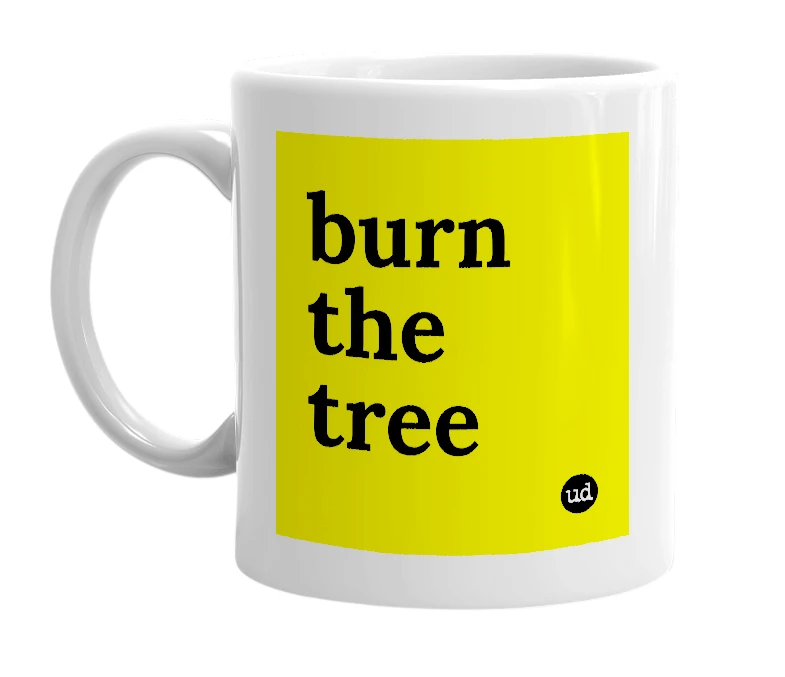 White mug with 'burn the tree' in bold black letters