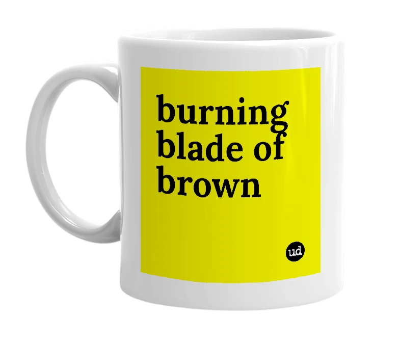 White mug with 'burning blade of brown' in bold black letters