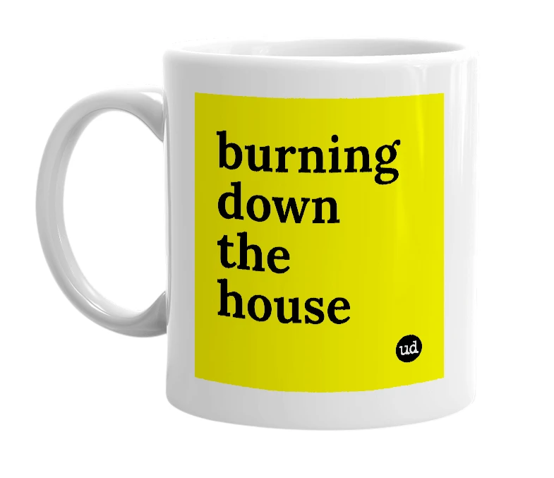 White mug with 'burning down the house' in bold black letters
