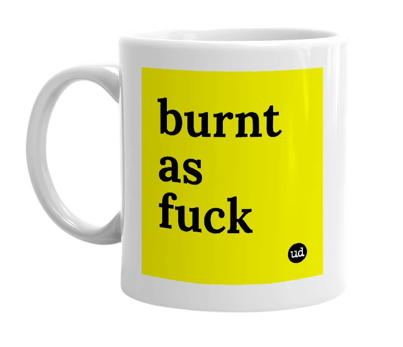 White mug with 'burnt as fuck' in bold black letters