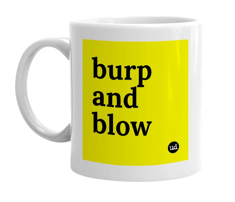White mug with 'burp and blow' in bold black letters