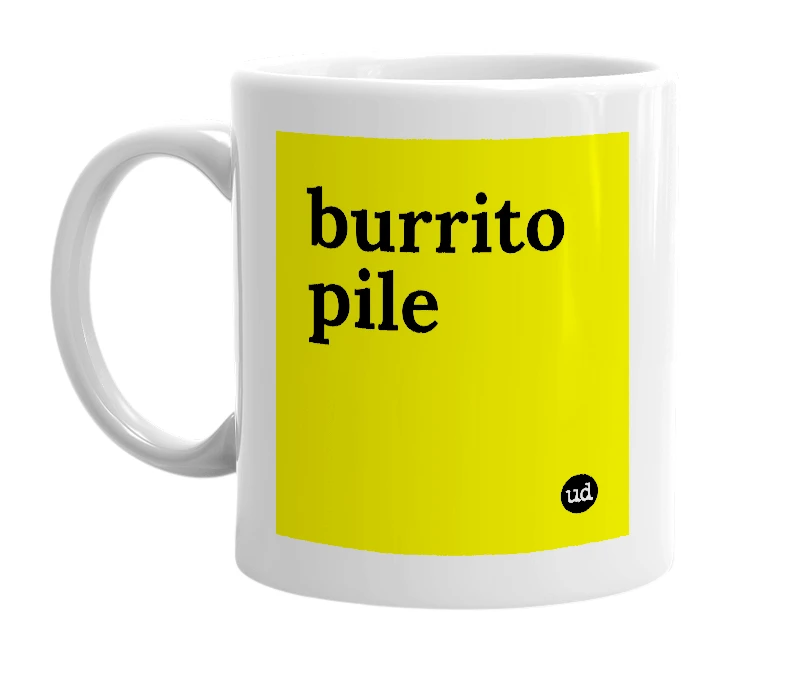 White mug with 'burrito pile' in bold black letters