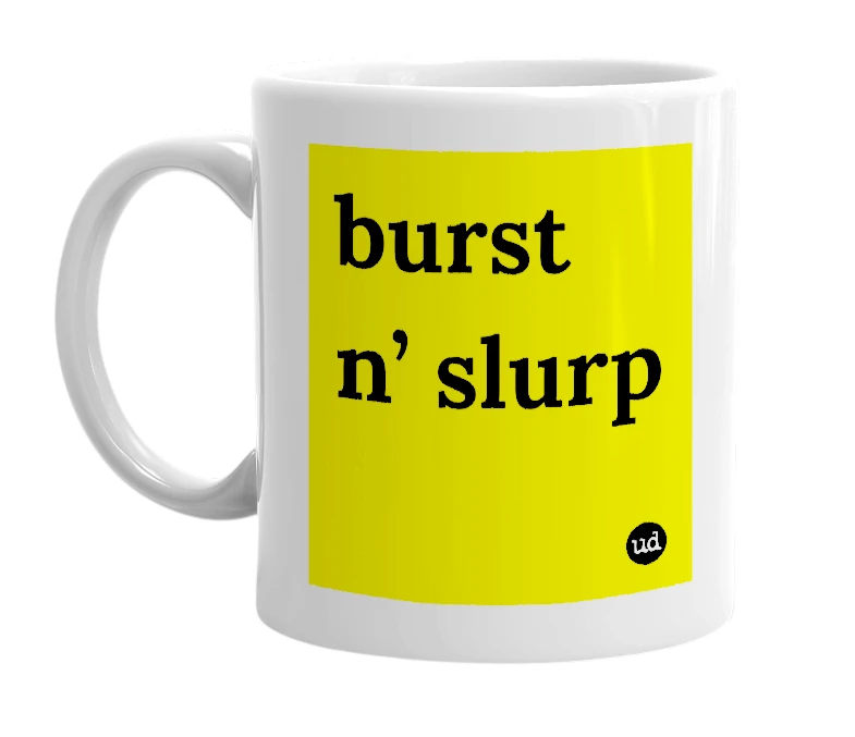 White mug with 'burst n’ slurp' in bold black letters
