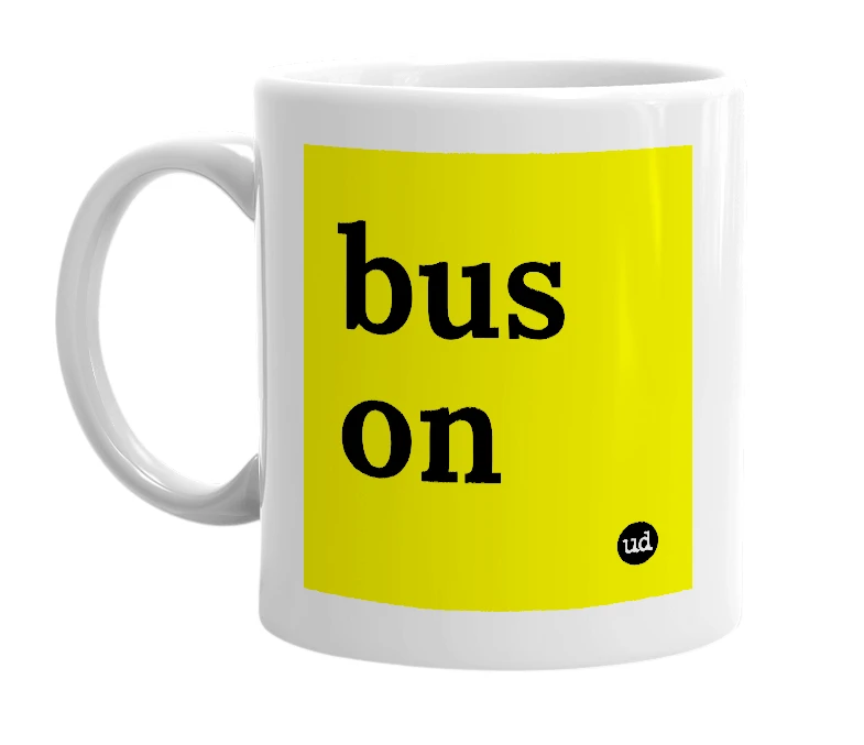 White mug with 'bus on' in bold black letters