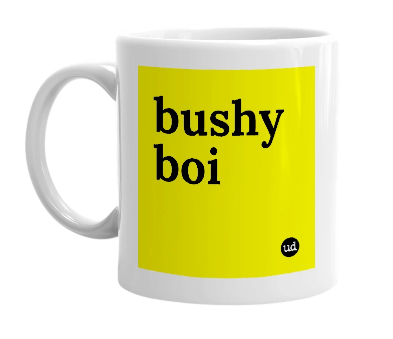 White mug with 'bushy boi' in bold black letters