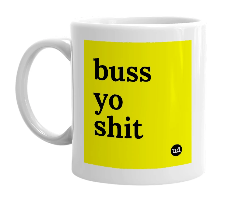 White mug with 'buss yo shit' in bold black letters