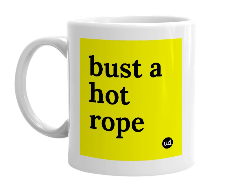 White mug with 'bust a hot rope' in bold black letters