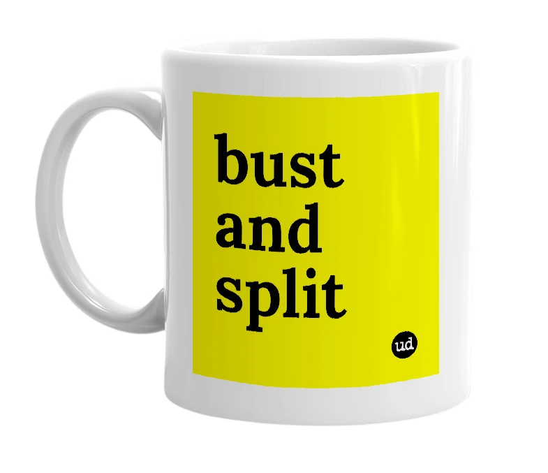 White mug with 'bust and split' in bold black letters