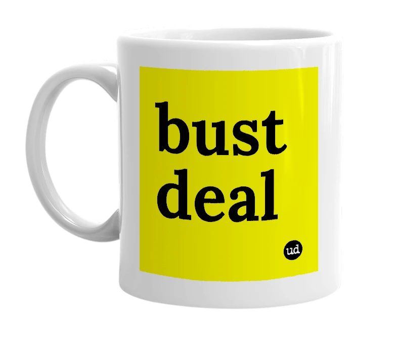 White mug with 'bust deal' in bold black letters