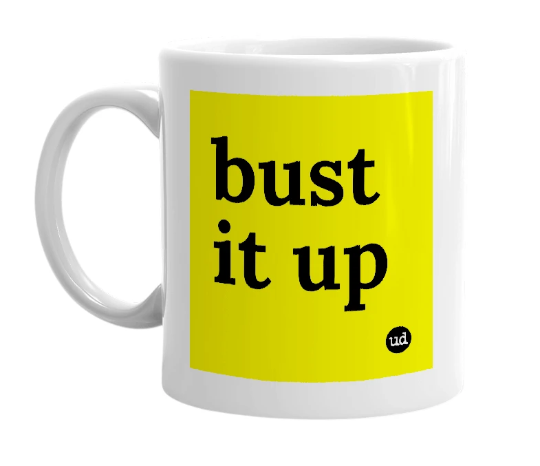 White mug with 'bust it up' in bold black letters