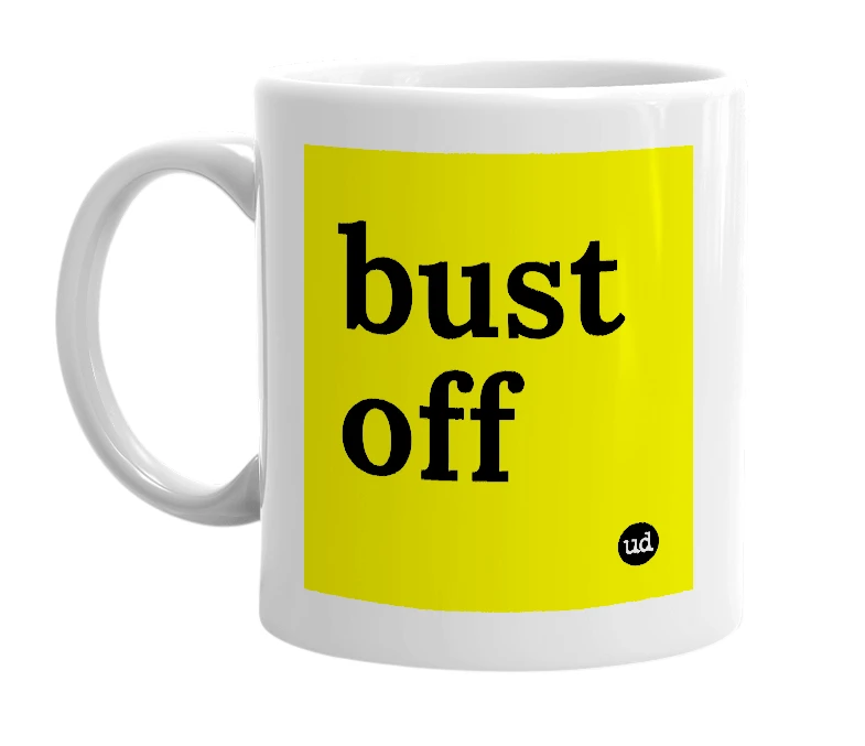 White mug with 'bust off' in bold black letters