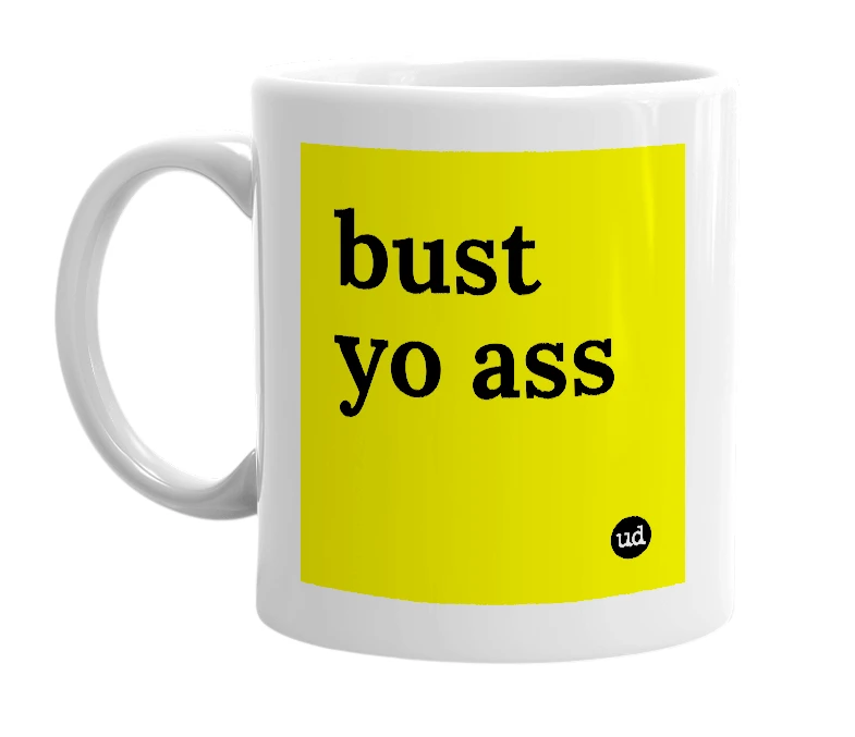 White mug with 'bust yo ass' in bold black letters