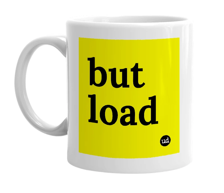 White mug with 'but load' in bold black letters