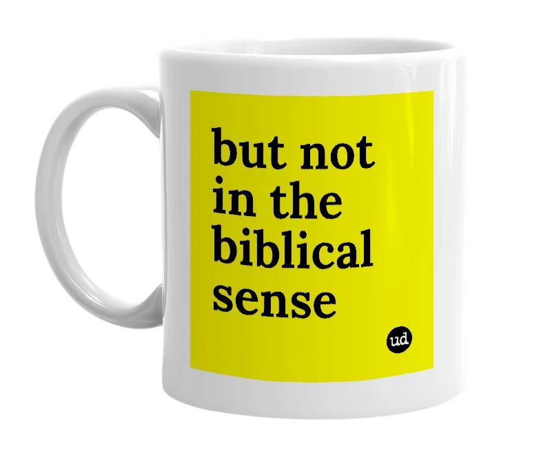 White mug with 'but not in the biblical sense' in bold black letters