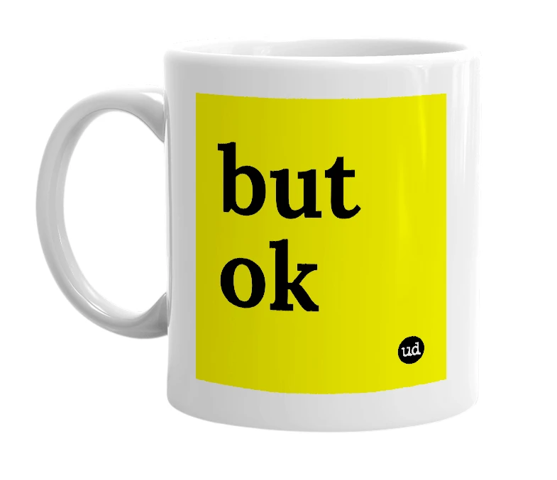 White mug with 'but ok' in bold black letters