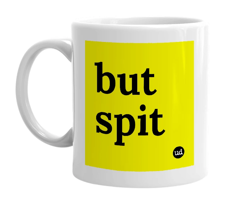 White mug with 'but spit' in bold black letters