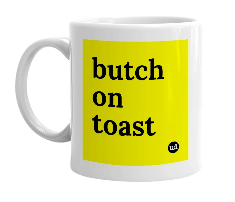 White mug with 'butch on toast' in bold black letters