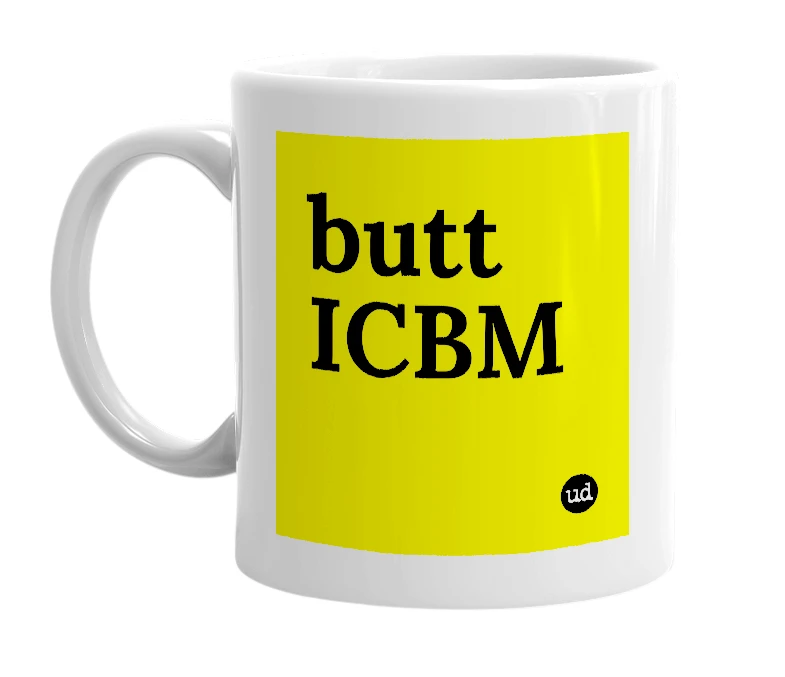 White mug with 'butt ICBM' in bold black letters