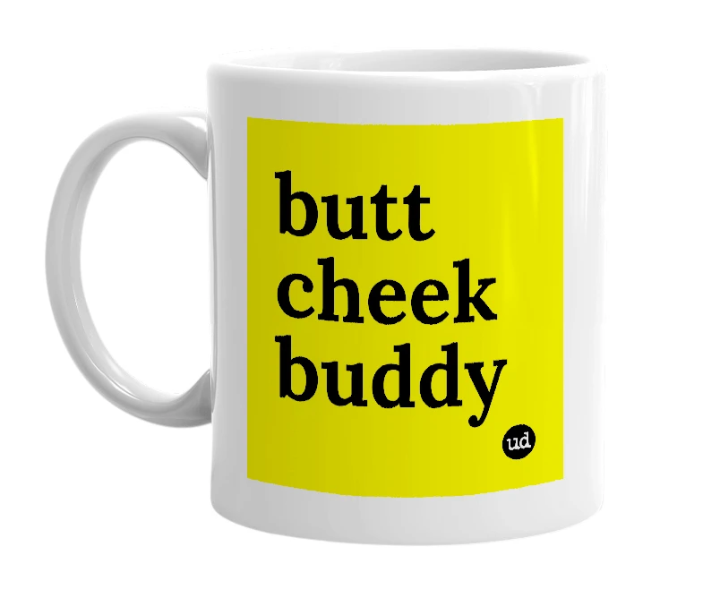 White mug with 'butt cheek buddy' in bold black letters