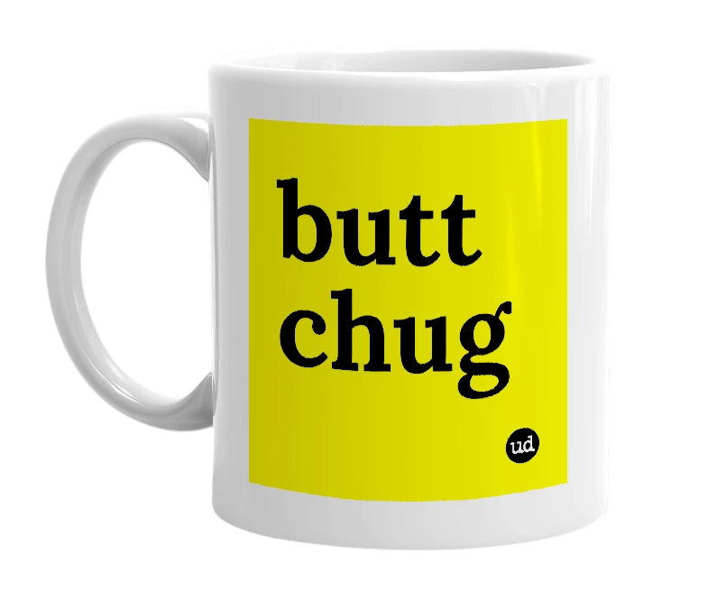 White mug with 'butt chug' in bold black letters