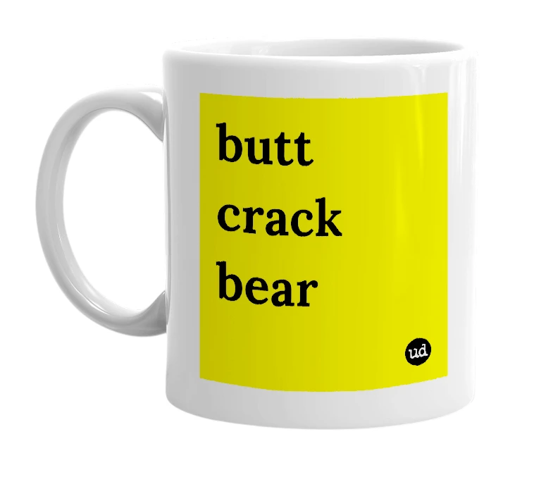 White mug with 'butt crack bear' in bold black letters
