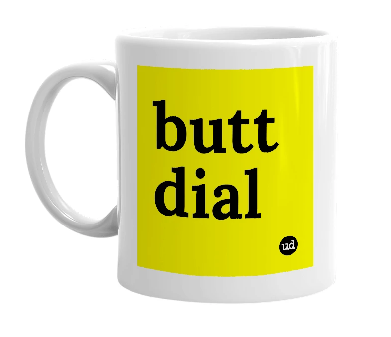 White mug with 'butt dial' in bold black letters