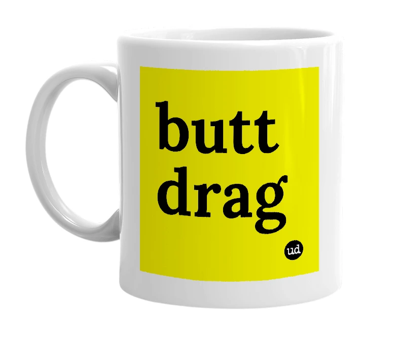 White mug with 'butt drag' in bold black letters