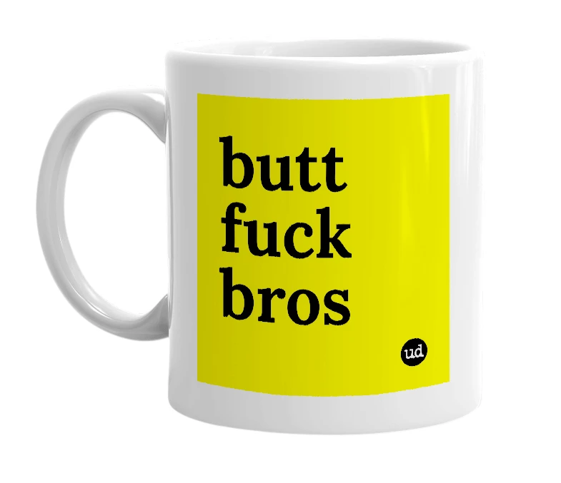 White mug with 'butt fuck bros' in bold black letters