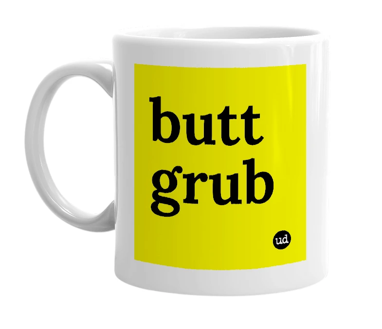 White mug with 'butt grub' in bold black letters