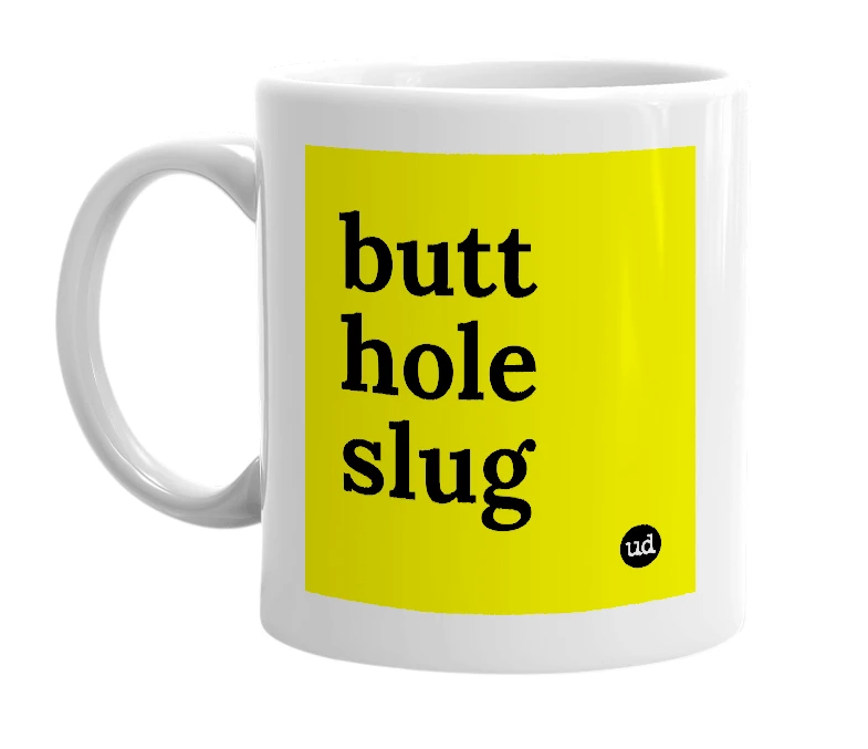 White mug with 'butt hole slug' in bold black letters